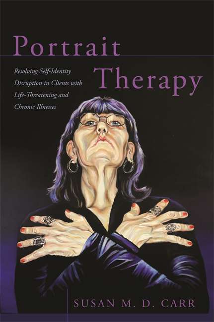 Book cover of Portrait Therapy: Resolving Self-Identity Disruption in Clients with Life-Threatening and Chronic Illnesses
