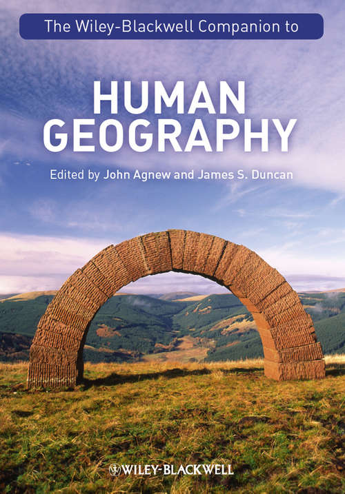 The Wiley-Blackwell Companion to Human Geography (Wiley Blackwell Companions To Geography Ser. #17)