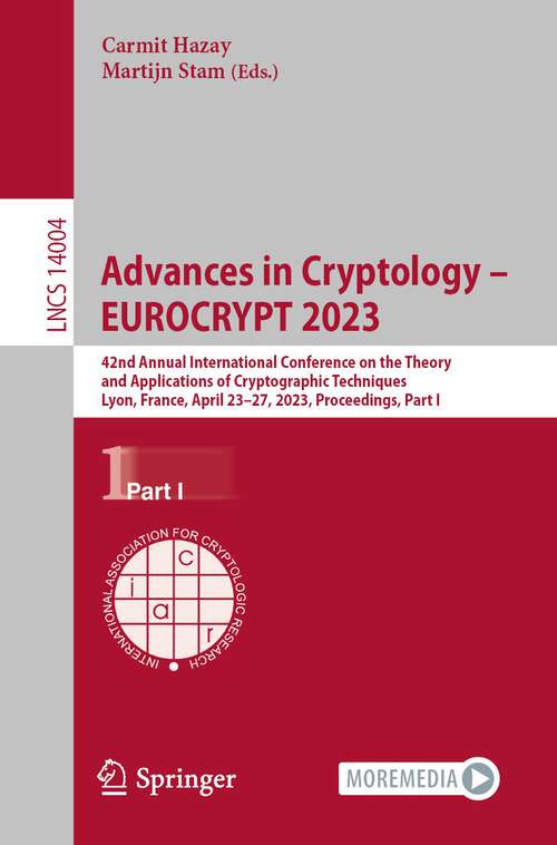Book cover of Advances in Cryptology – EUROCRYPT 2023: 42nd Annual International Conference on the Theory and Applications of Cryptographic Techniques, Lyon, France, April 23-27, 2023, Proceedings, Part I (1st ed. 2023) (Lecture Notes in Computer Science #14004)