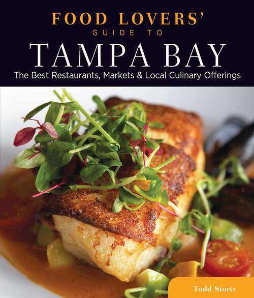 Book cover of Food Lovers' Guide to® Tampa Bay: The Best Restaurants, Markets & Local Culinary Offerings (1st Edition) (Food Lovers' Series)