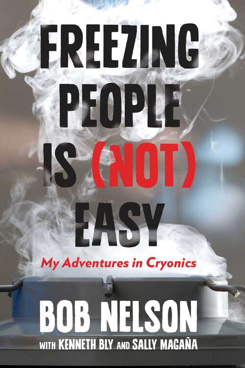 Book cover of Freezing People Is (Not) Easy: My Adventures in Cryonics