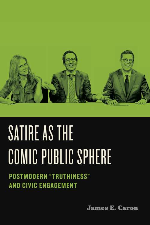 Book cover of Satire as the Comic Public Sphere: Postmodern “Truthiness” and Civic Engagement (Humor in America)