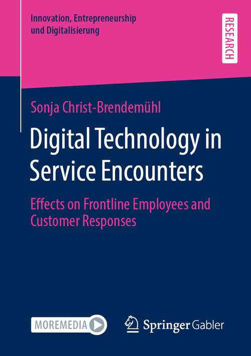 Book cover of Digital Technology in Service Encounters: Effects on Frontline Employees and Customer Responses (1st ed. 2022) (Innovation, Entrepreneurship und Digitalisierung)