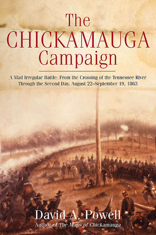 The Chickamauga Campaign: From the Crossing of Tennessee River Through the Second Day, August 22–September 19, 1863