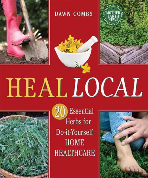 Book cover of Heal Local: 20 Essential Herbs for Do-it-Yourself Home Healthcare (Mother Earth News Books for Wiser Living)