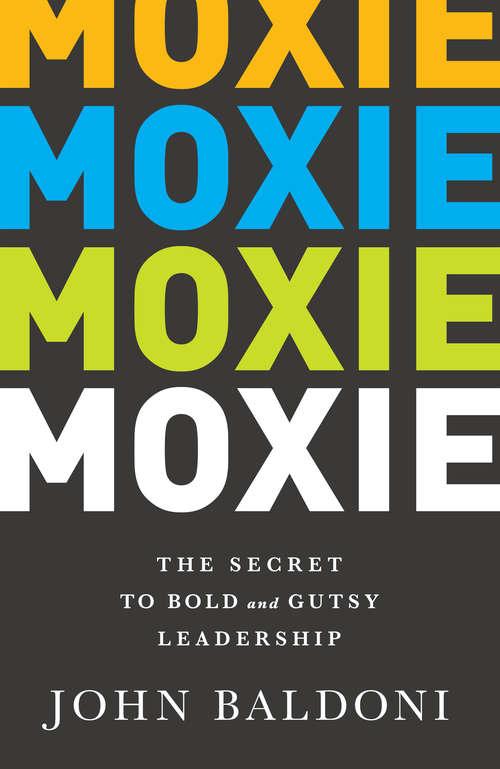Book cover of Moxie: The Secret to Bold and Gutsy Leadership
