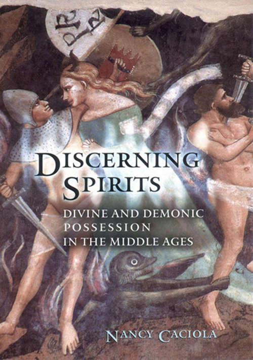 Book cover of Discerning Spirits: Divine and Demonic Possession in the Middle Ages