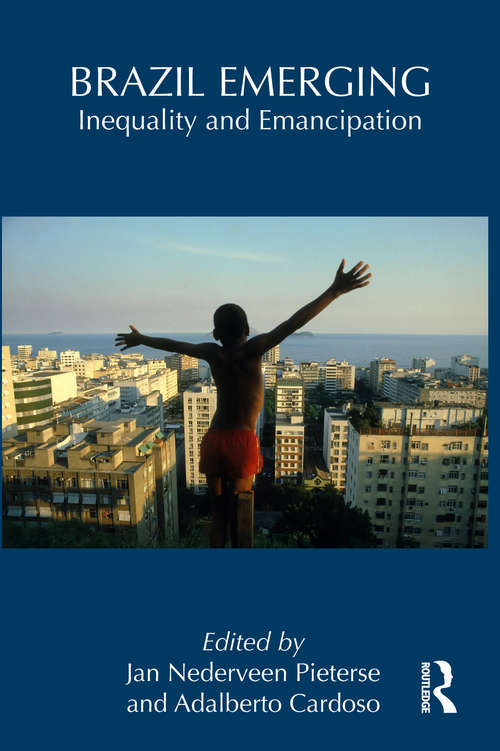 Brazil Emerging: Inequality and Emancipation (Routledge Studies in Emerging Societies #3)