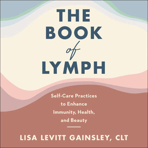 Book cover of The Book of Lymph: Self-care Lymphatic Massage to Enhance Immunity, Health and Beauty