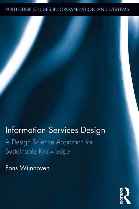 Book cover of Information Services Design: A Design Science Approach for Sustainable Knowledge (Routledge Studies in Organization and Systems)