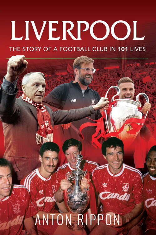 Book cover of Liverpool: The Story of a Football Club in 101 Lives