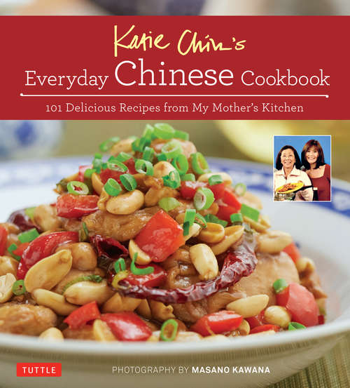 Everyday Chinese Cookbook: 101 Delicious Recipes from My Mother's Kitchen