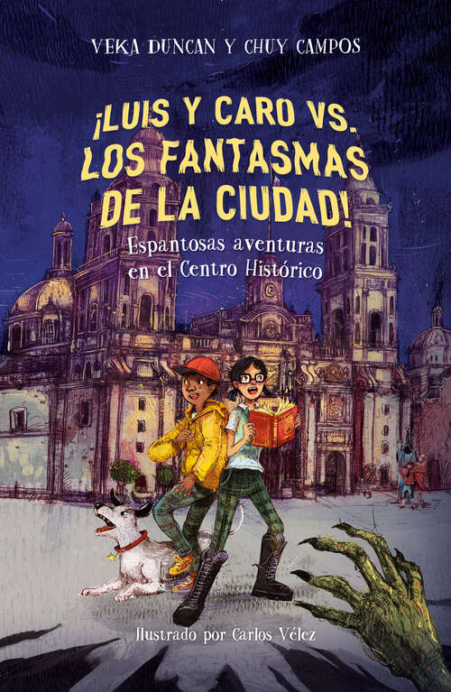 Book cover of ¡Luis y Caro vs los fantasmas de la ciudad!: Espantosas aventuras en el Centro Histórico