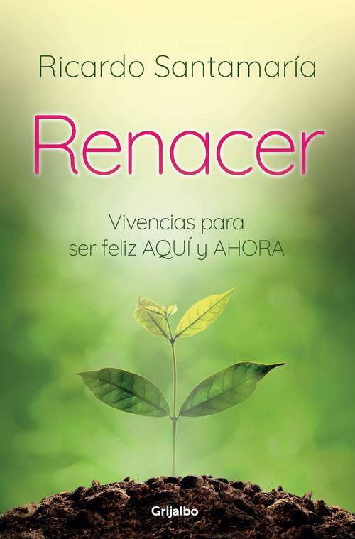Book cover of Renacer: Vivencias para ser feliz AQUÍ y AHORA