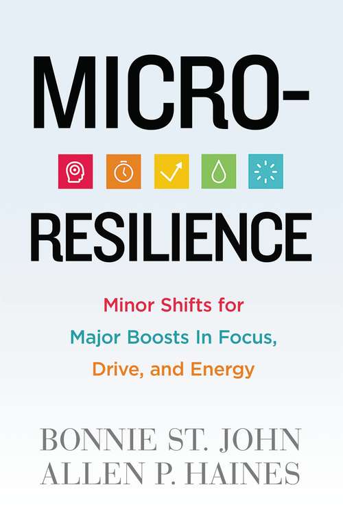 Book cover of Micro-Resilience: Minor Shifts for Major Boosts in Focus, Drive, and Energy