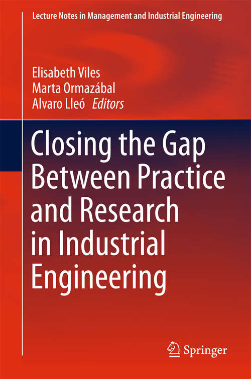 Closing the Gap Between Practice and Research in Industrial Engineering (Lecture Notes in Management and Industrial Engineering)