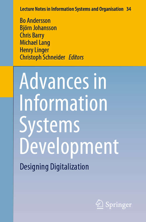 Advances in Information Systems Development: Designing Digitalization (Lecture Notes in Information Systems and Organisation #34)