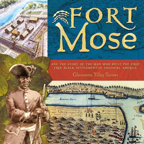 Book cover of Fort Mosé: And the Story of the Man Who Built the First Free Black Settlement in Colonial America