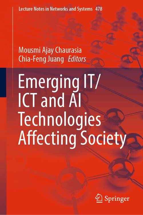 Emerging IT/ICT and AI Technologies Affecting Society (Lecture Notes in Networks and Systems #478)