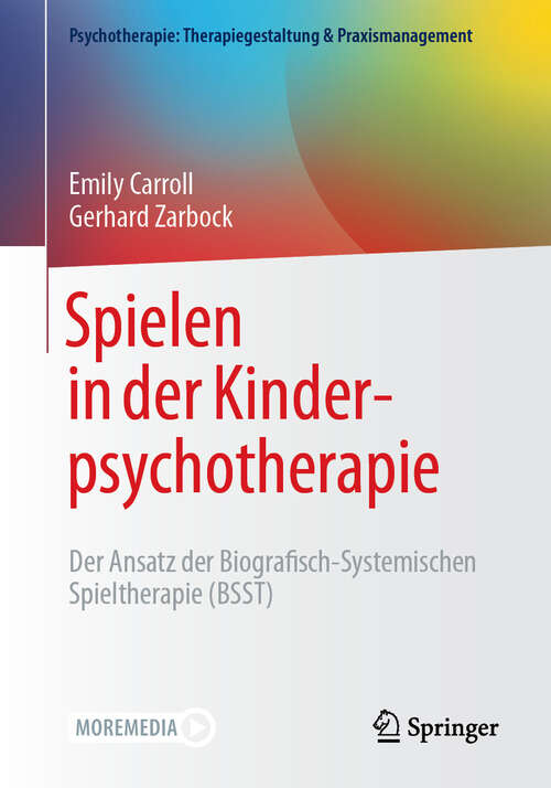 Book cover of Spielen in der Kinderpsychotherapie: Der Ansatz der Biografisch-Systemischen Spieltherapie (BSST) (Psychotherapie: Therapiegestaltung & Praxismanagement)