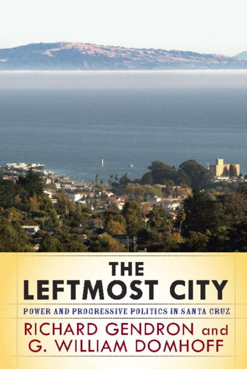 Book cover of The Leftmost City: Power and Progressive Politics in Santa Cruz