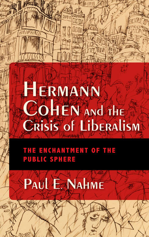 Book cover of Hermann Cohen and the Crisis of Liberalism: The Enchantment of the Public Sphere (New Jewish Philosophy and Thought)