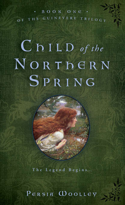 Book cover of Child of the Northern Spring (Guinevere #1)