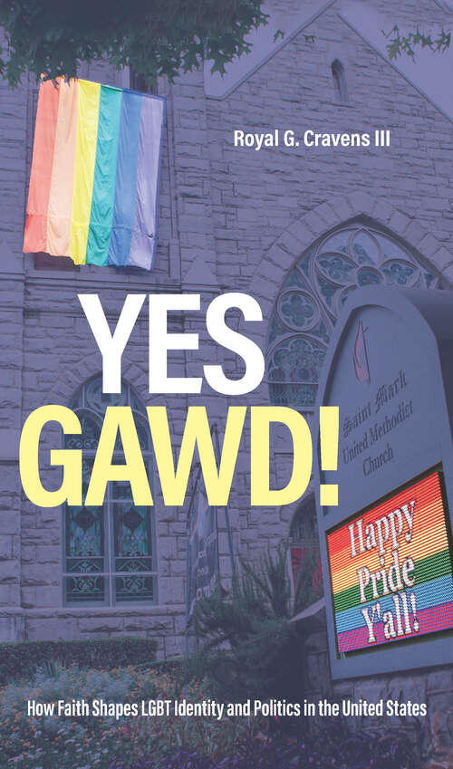 Book cover of Yes Gawd!: How Faith Shapes LGBT Identity and Politics in the United States (Religious Engagement in Democratic Politics)
