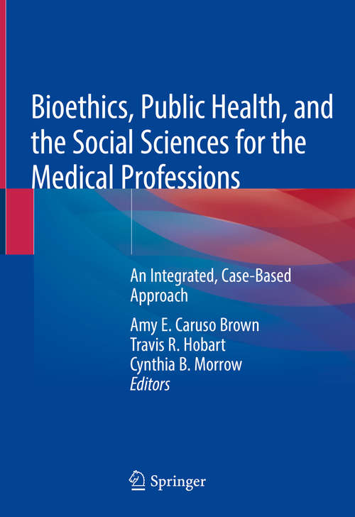 Bioethics, Public Health, and the Social Sciences for the Medical Professions: An Integrated, Case-Based Approach
