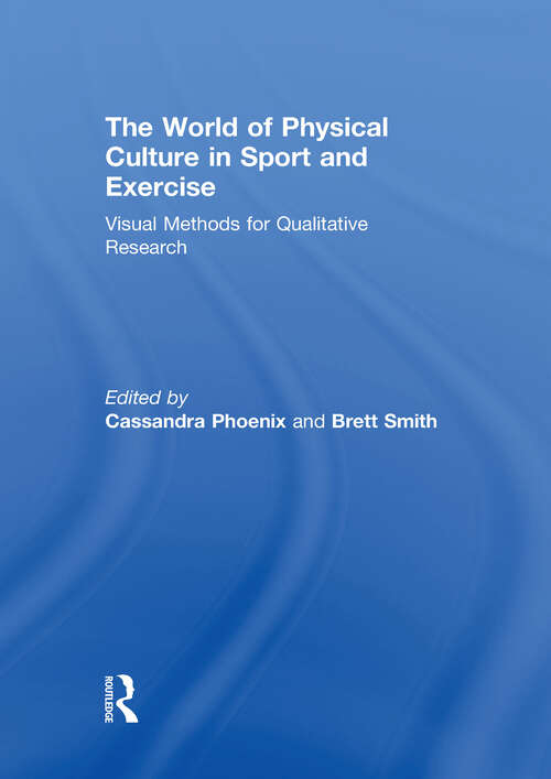 Book cover of The World of Physical Culture in Sport and Exercise: Visual Methods for Qualitative Research