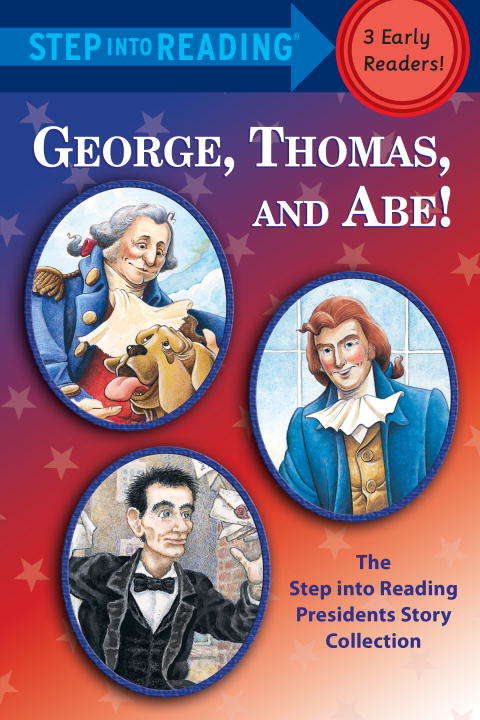 George, Thomas, and Abe!: The Step into Reading Presidents Story Collection (Step into Reading)