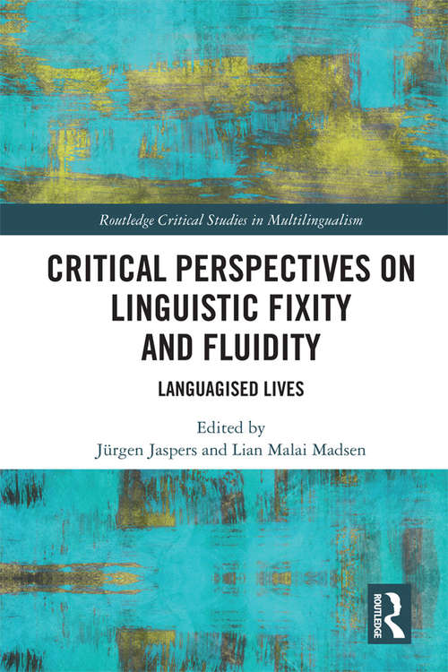 Book cover of Critical Perspectives on Linguistic Fixity and Fluidity: Languagised Lives (Routledge Critical Studies in Multilingualism)