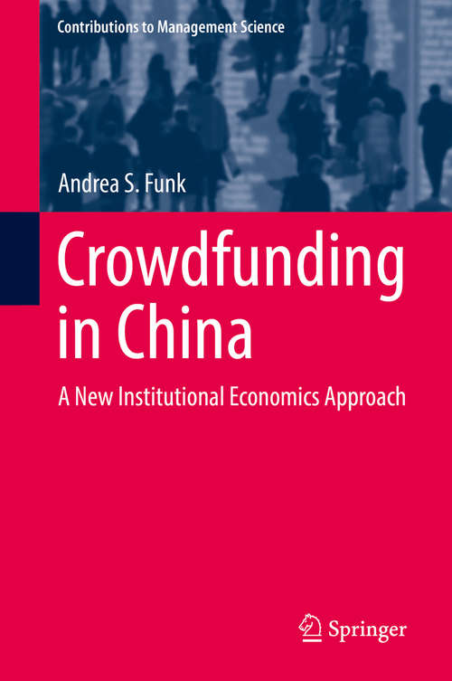 Crowdfunding in China: A New Institutional Economics Approach (Contributions to Management Science)