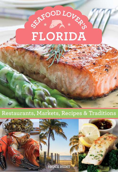 Book cover of Seafood Lover's Florida: Restaurants, Markets, Recipes & Traditions (1st Edition)