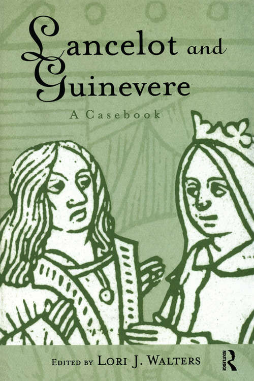 Lancelot and Guinevere: A Casebook (Arthurian Characters and Themes #Vol. 4)