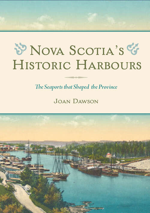 Nova Scotia's Historic Harbours: The Seaports that Shaped the Province