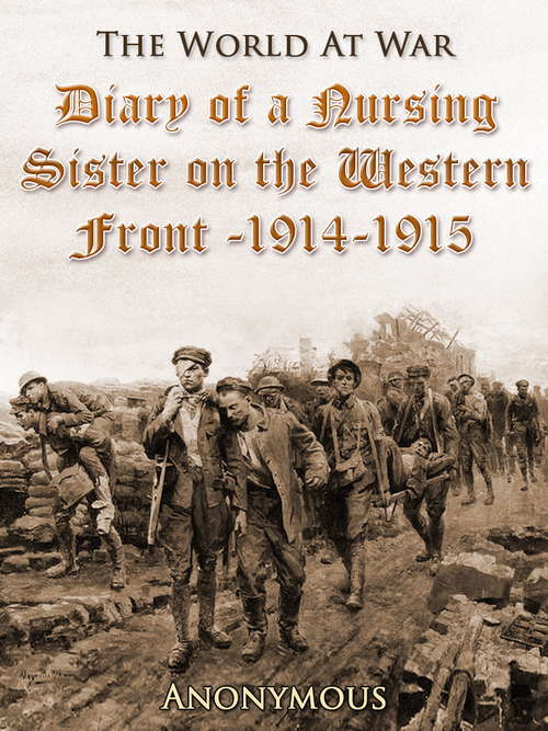 Diary of a Nursing Sister on the Western Front, 1914-1915: 1914-1915 (The World At War)