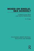 Mixed or Single-sex School?: A Research Study in Pupil-Teacher Relationships (Routledge Library Editions: Education and Gender #4)