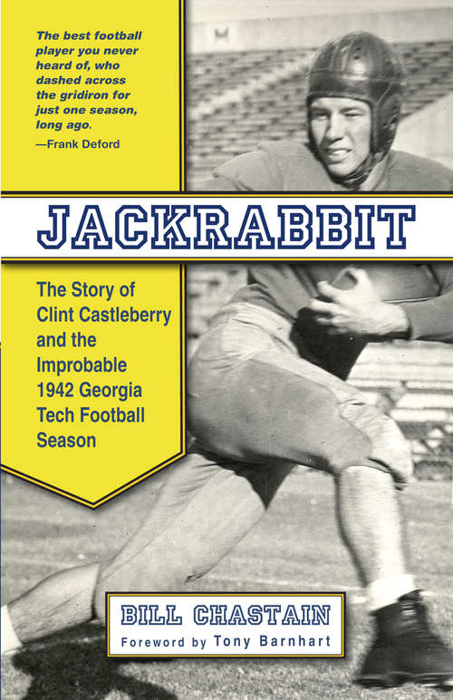 Book cover of Jackrabbit: The Story Of Clint Castleberry And The Improbable 1942 Georgia Tech Season