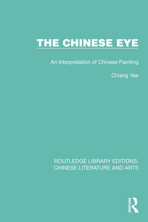 The Chinese Eye: An Interpretation of Chinese Painting (Routledge Library Editions: Chinese Literature and Arts #6)