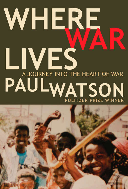 Where War Lives: A Journey into the Heart of War