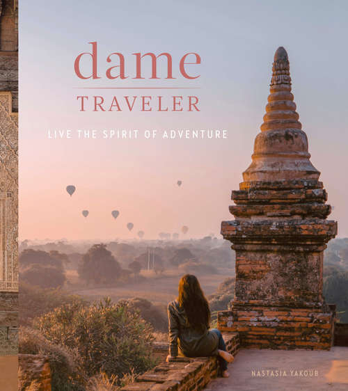 Book cover of Dame Traveler: Live the Spirit of Adventure