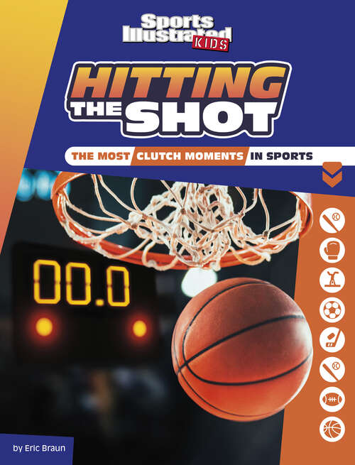 Book cover of Hitting the Shot: The Most Clutch Moments In Sports (Sports Illustrated Kids Heroes And Heartbreakers Ser.)