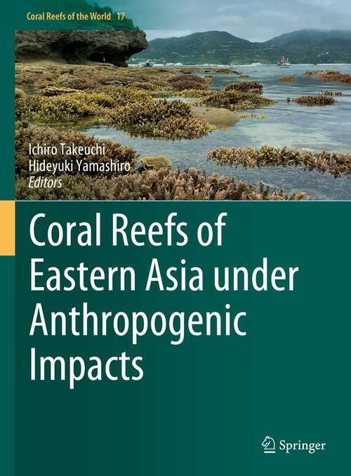 Book cover of Coral Reefs of Eastern Asia under Anthropogenic Impacts (1st ed. 2023) (Coral Reefs of the World #17)