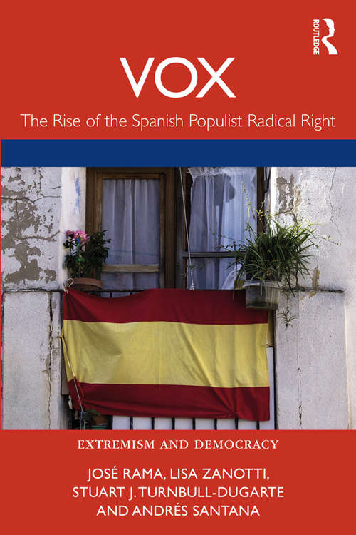 VOX: The Rise of the Spanish Populist Radical Right (Routledge Studies in Extremism and Democracy)