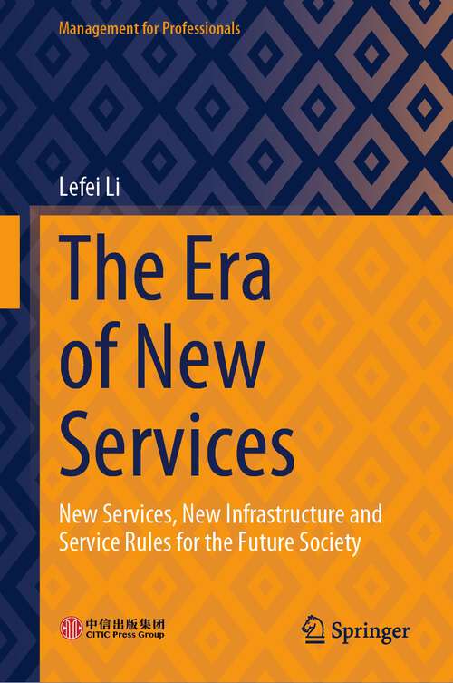 Book cover of The Era of New Services: New Services, New Infrastructure and Service Rules for the Future Society (2024) (Management for Professionals)
