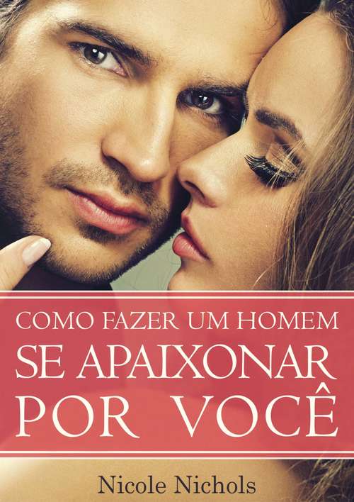 Book cover of COMO FAZER UM HOMEM SE APAIXONAR POR VOCÊ