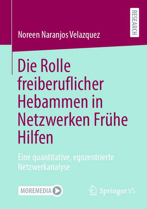Book cover of Die Rolle freiberuflicher Hebammen in Netzwerken Frühe Hilfen: Eine quantitative, egozentrierte Netzwerkanalyse (1. Aufl. 2023)