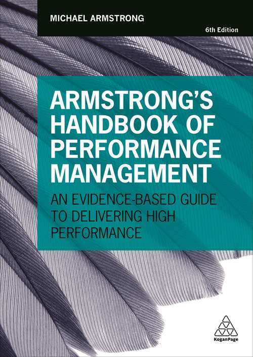 Armstrong's Handbook of Performance Management: An Evidence-Based Guide to Delivering High Performance