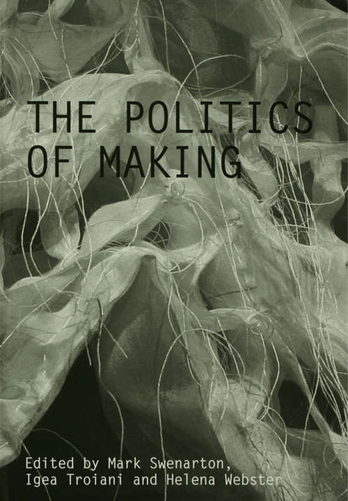 The Politics of Making: Book Of Abstracts: 3rd Annual Architectural Humanities Research Association International Conference: St. Catherine's College, Oxford 17-18 November 2006